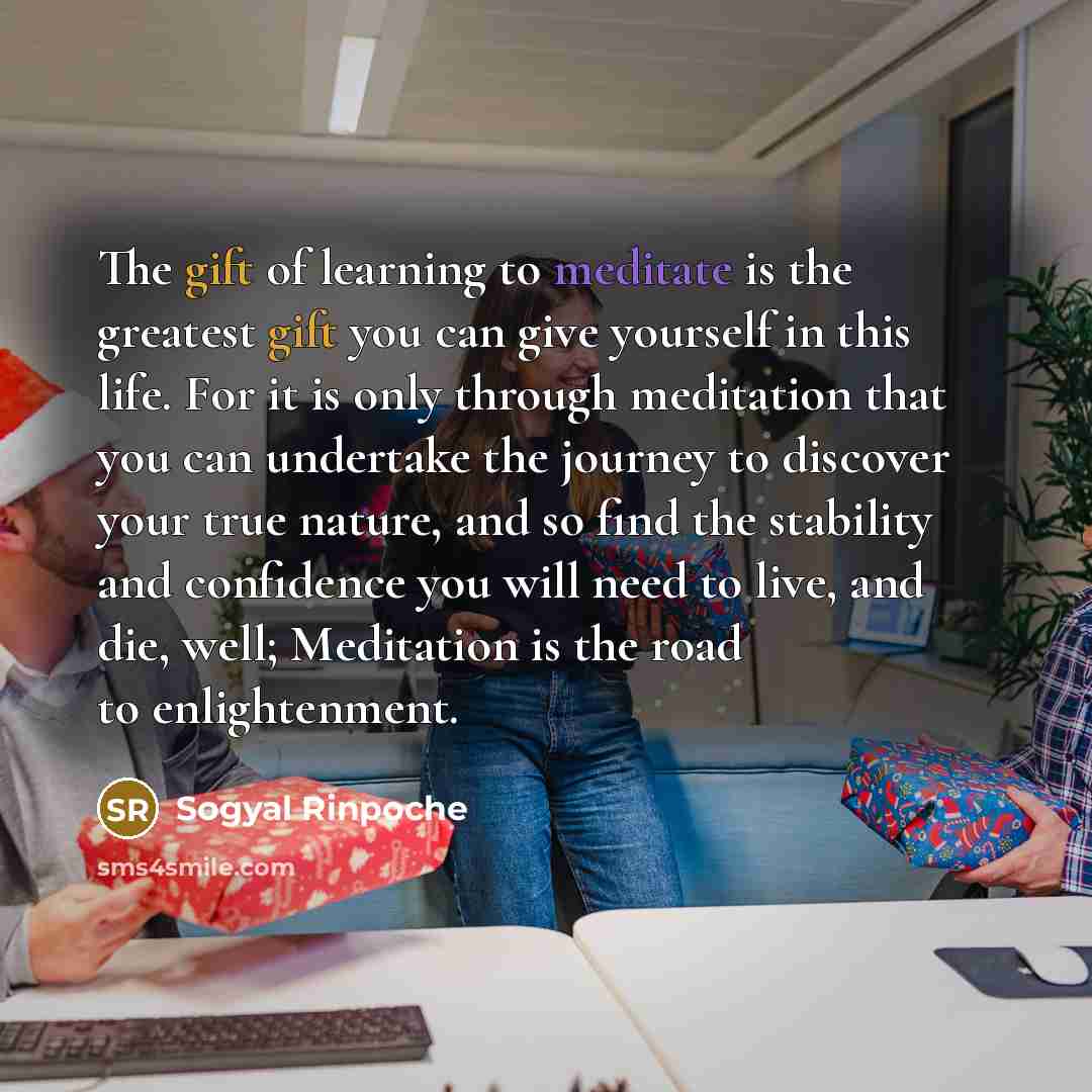 “The gift of learning to meditate is the greatest gift…” quote by Sogyal Rinpoche