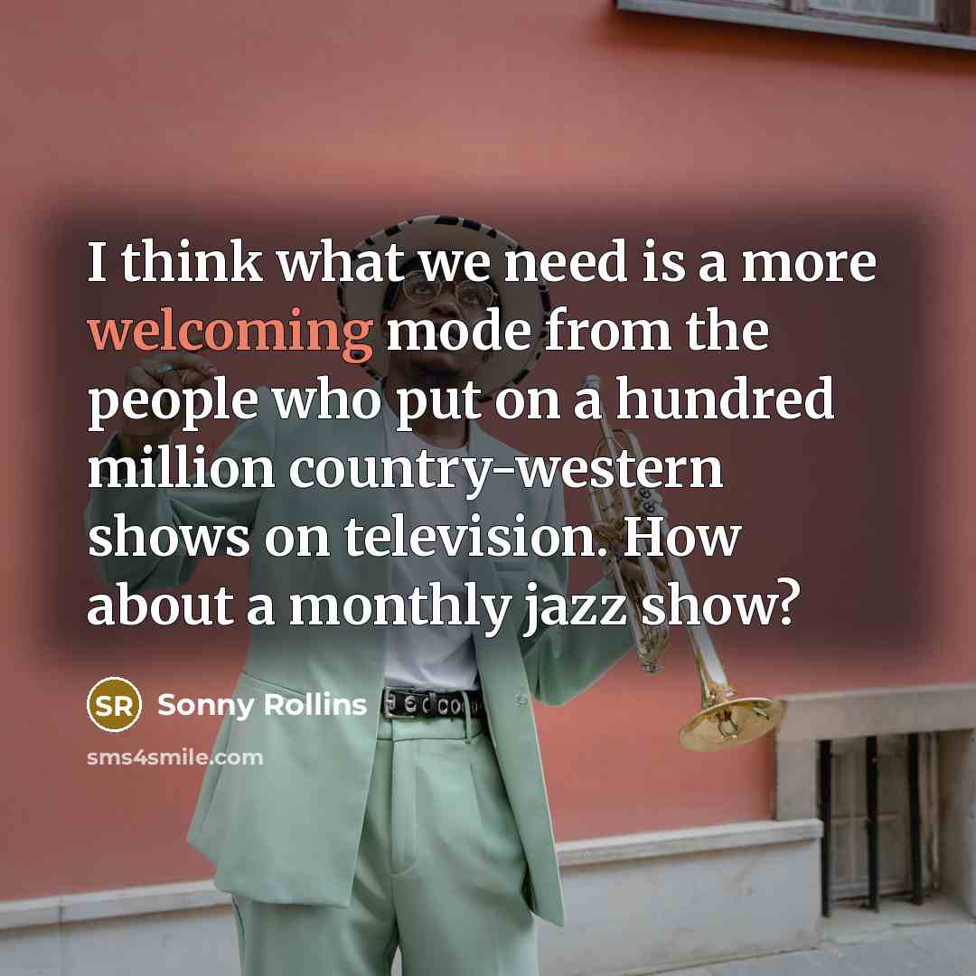“I think what we need is a more welcoming mode…” quote by Sonny Rollins