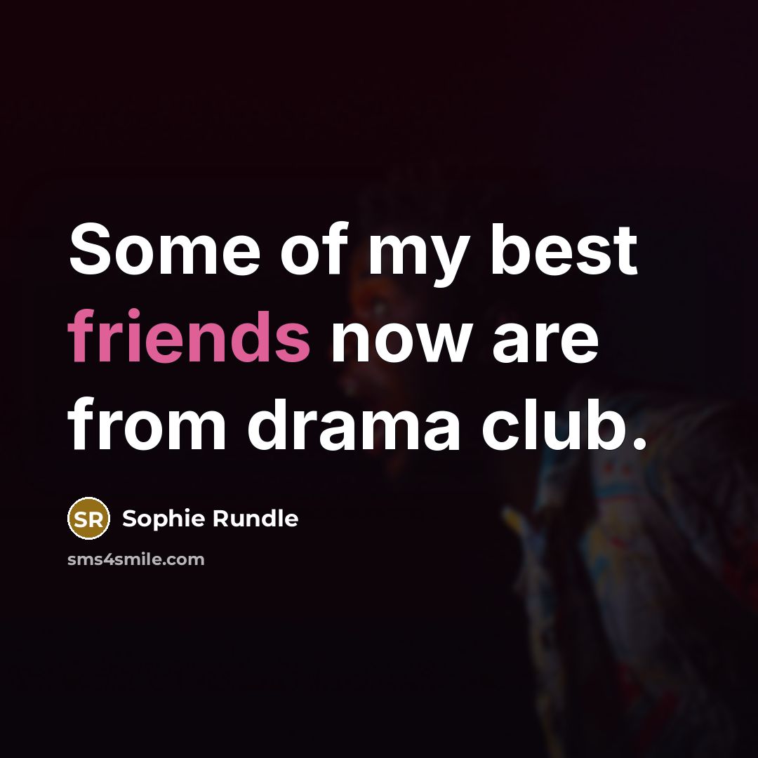 “Some of my best friends now are from drama club.” quote by Sophie Rundle