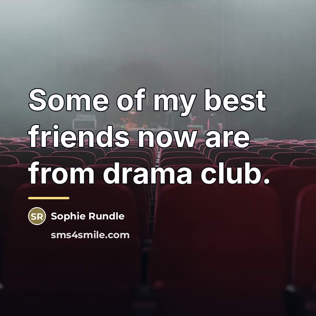 “Some of my best friends now are from drama club.…” quote by Sophie Rundle
