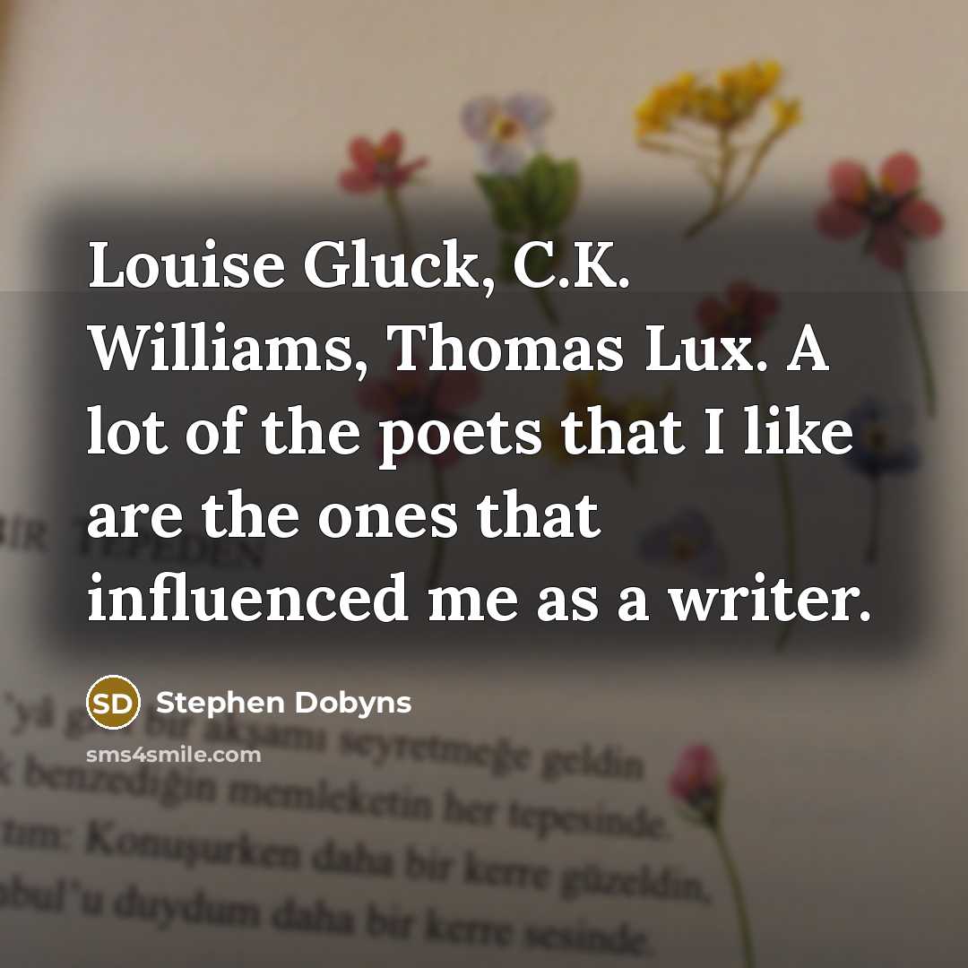“Louise Gluck, C.K. Williams, Thomas Lux. A lot of the…” quote by Stephen Dobyns