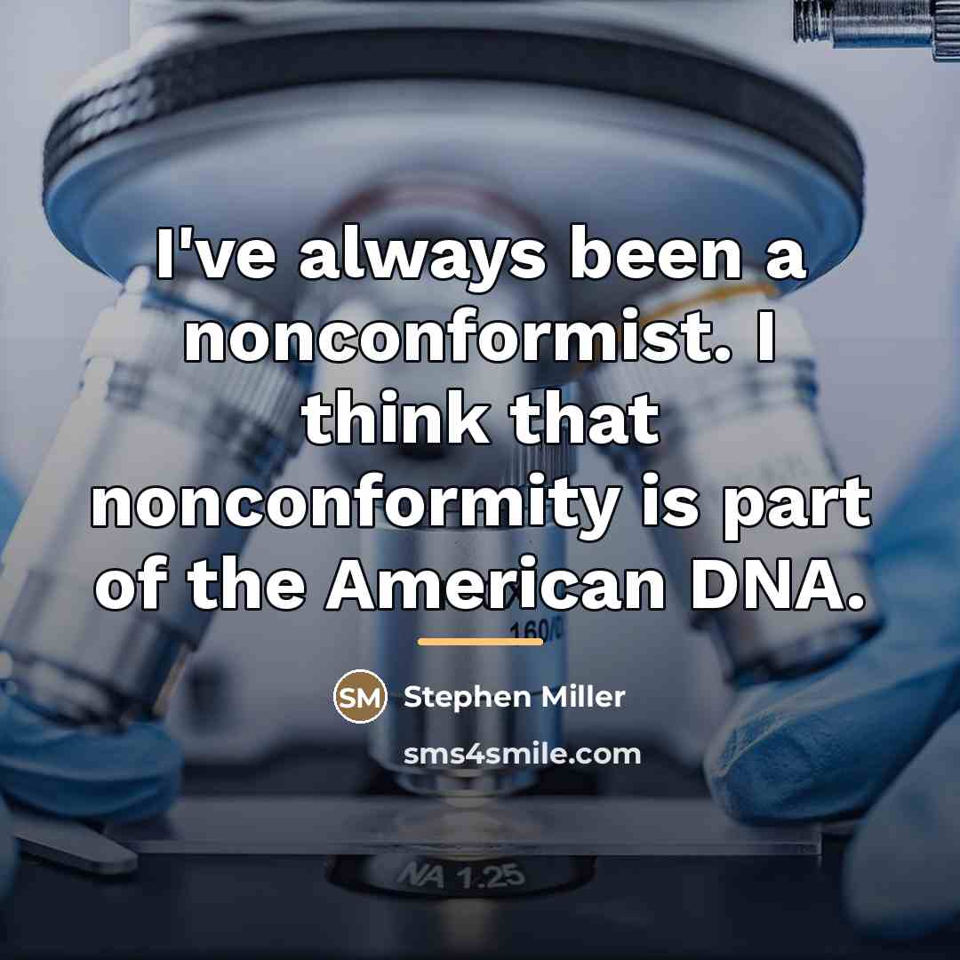 “I've always been a nonconformist. I think that nonconformity is…” quote by Stephen Miller