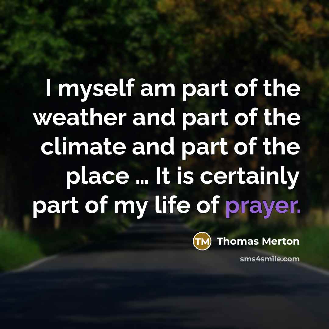 “I myself am part of the weather and part of…” quote by Thomas Merton
