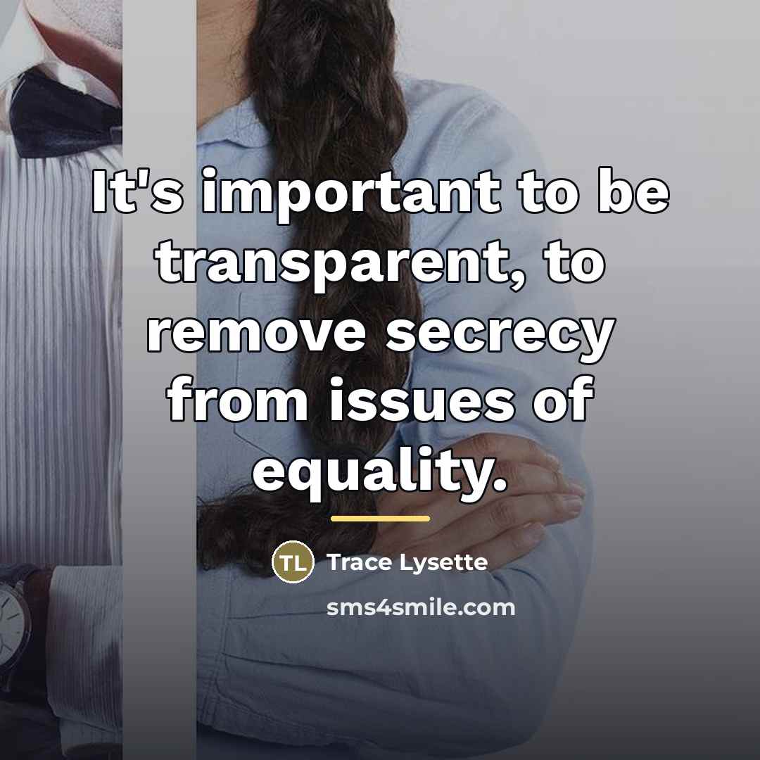 “It's important to be transparent, to remove secrecy from issues…” quote by Trace Lysette