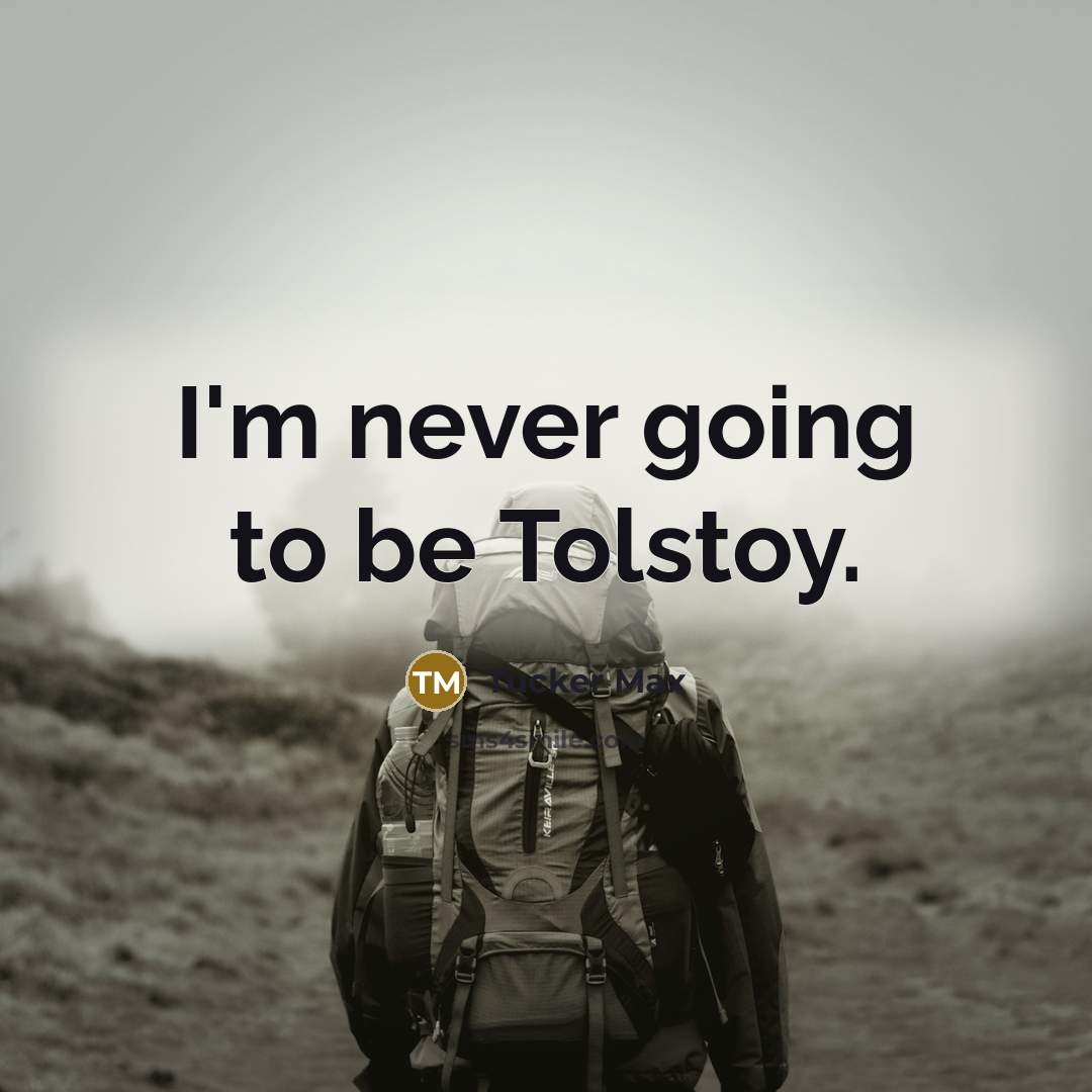“I'm never going to be Tolstoy.…” quote by Tucker Max