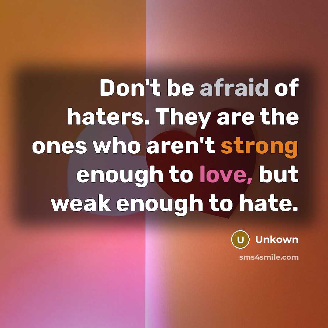 “Don't be afraid of haters. They are the ones who…” quote by Unkown