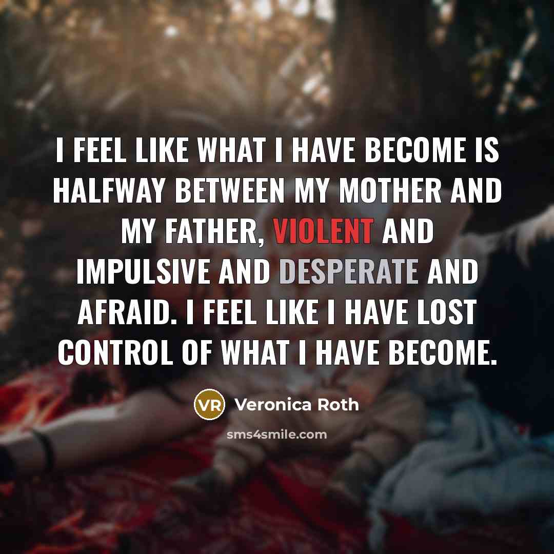 “I feel like what I have become is halfway between…” quote by Veronica Roth