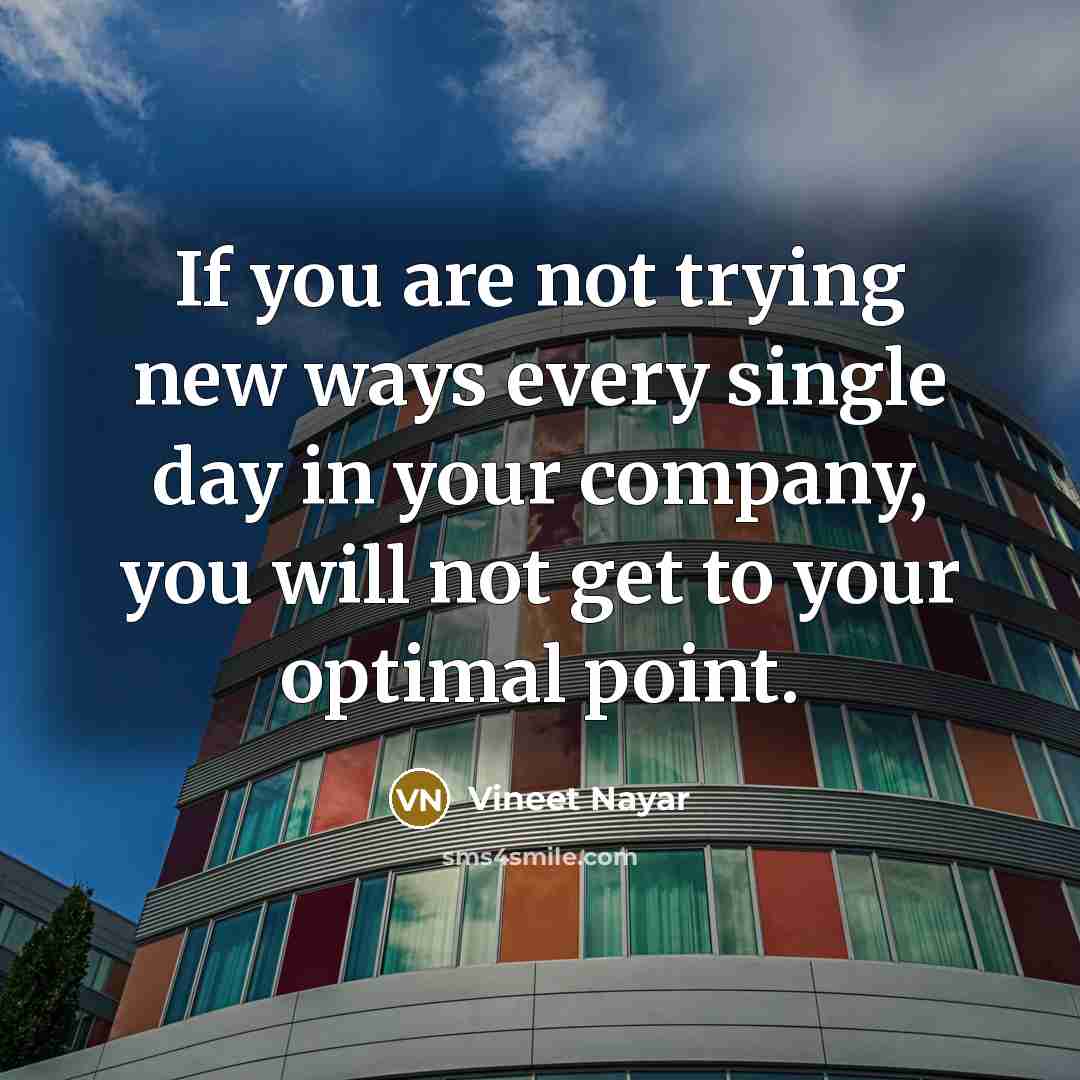 “If you are not trying new ways every single day…” quote by Vineet Nayar