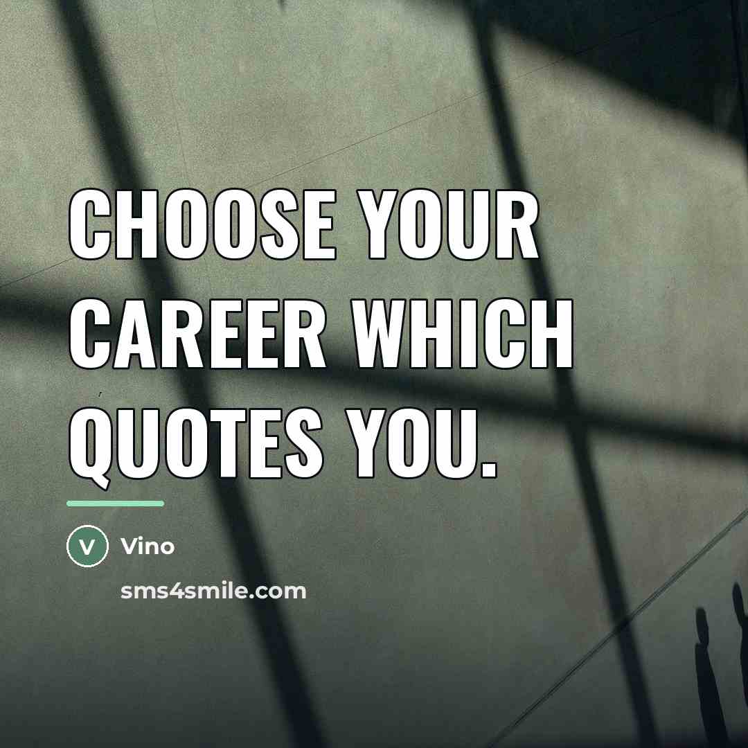 “Choose your career which quotes you.…” quote by Vino