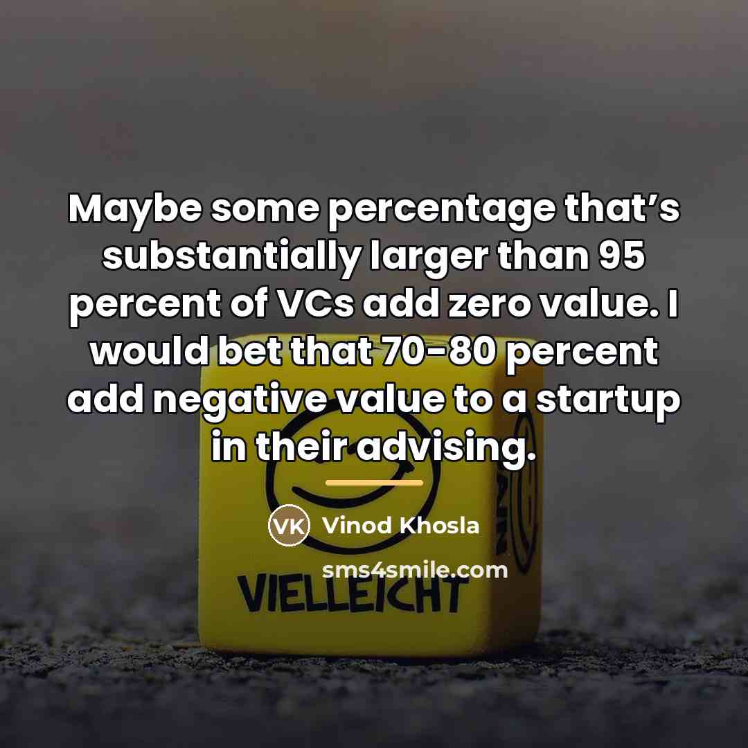 “Maybe some percentage that’s substantially larger than 95 percent of…” quote by Vinod Khosla