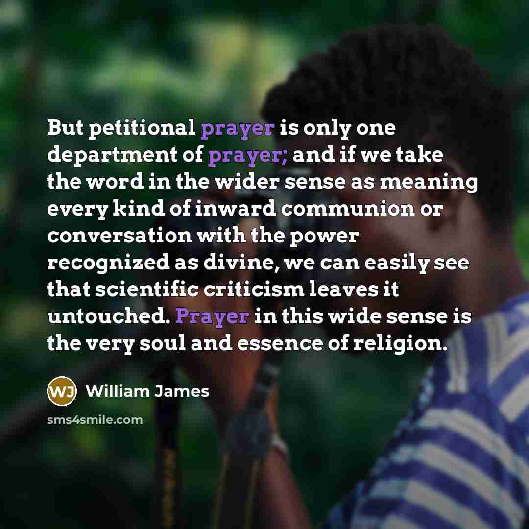 “But petitional prayer is only one department of prayer; and…” quote by William James