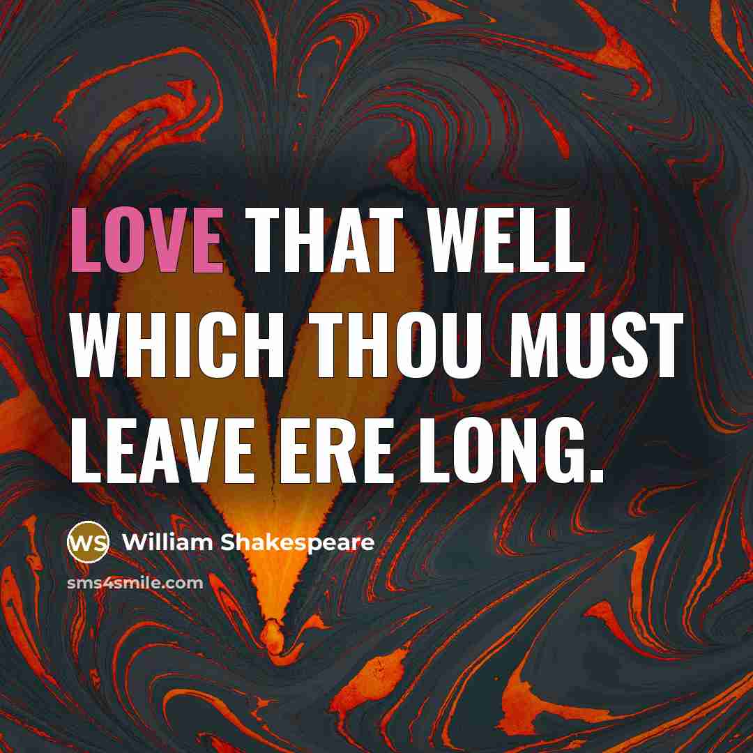 “Love that well which thou must leave ere long.…” quote by William Shakespeare