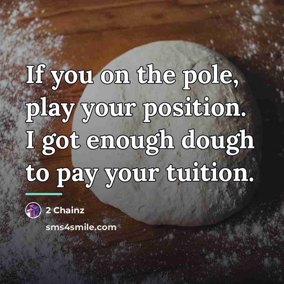 “If you on the pole, play your position. I got…” quote by 2 Chainz