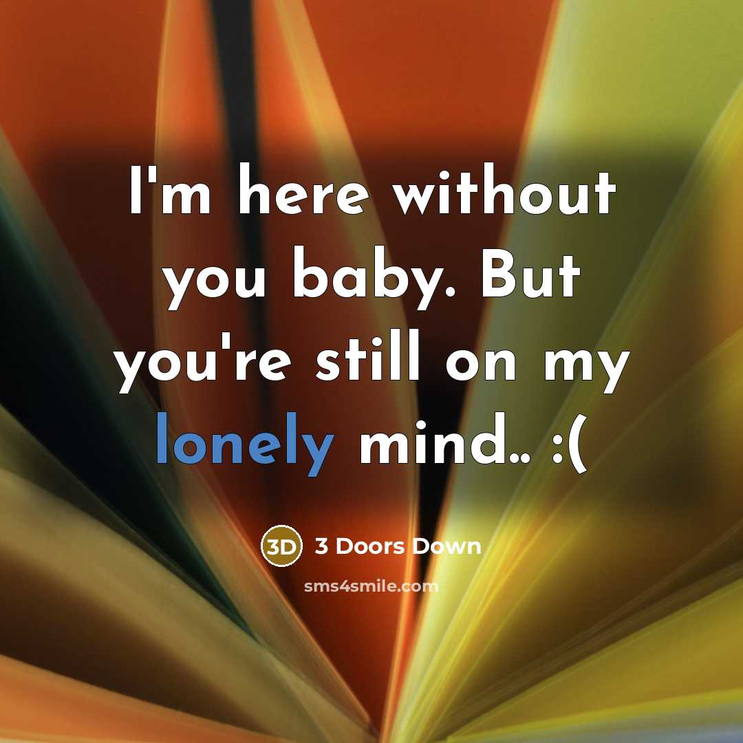“I'm here without you baby. But you're still on my…” quote by 3 Doors Down