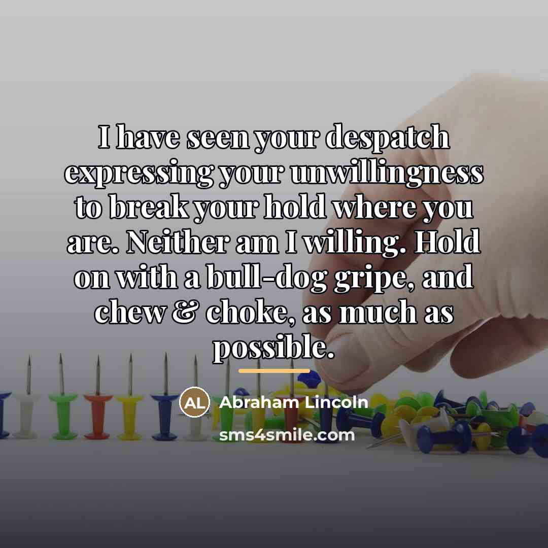 “I have seen your despatch expressing your unwillingness to break…” quote by Abraham Lincoln
