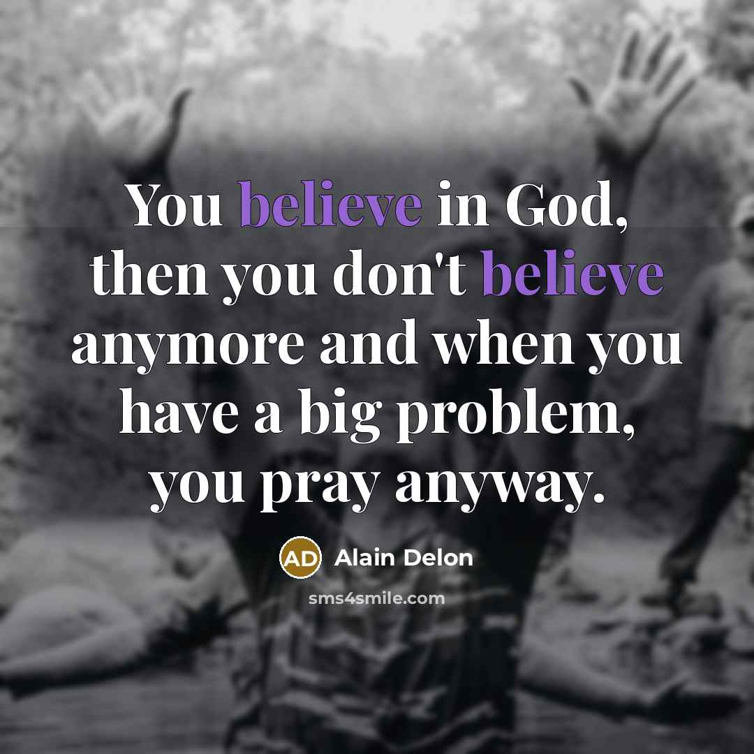 “You believe in God, then you don't believe anymore and…” quote by Alain Delon