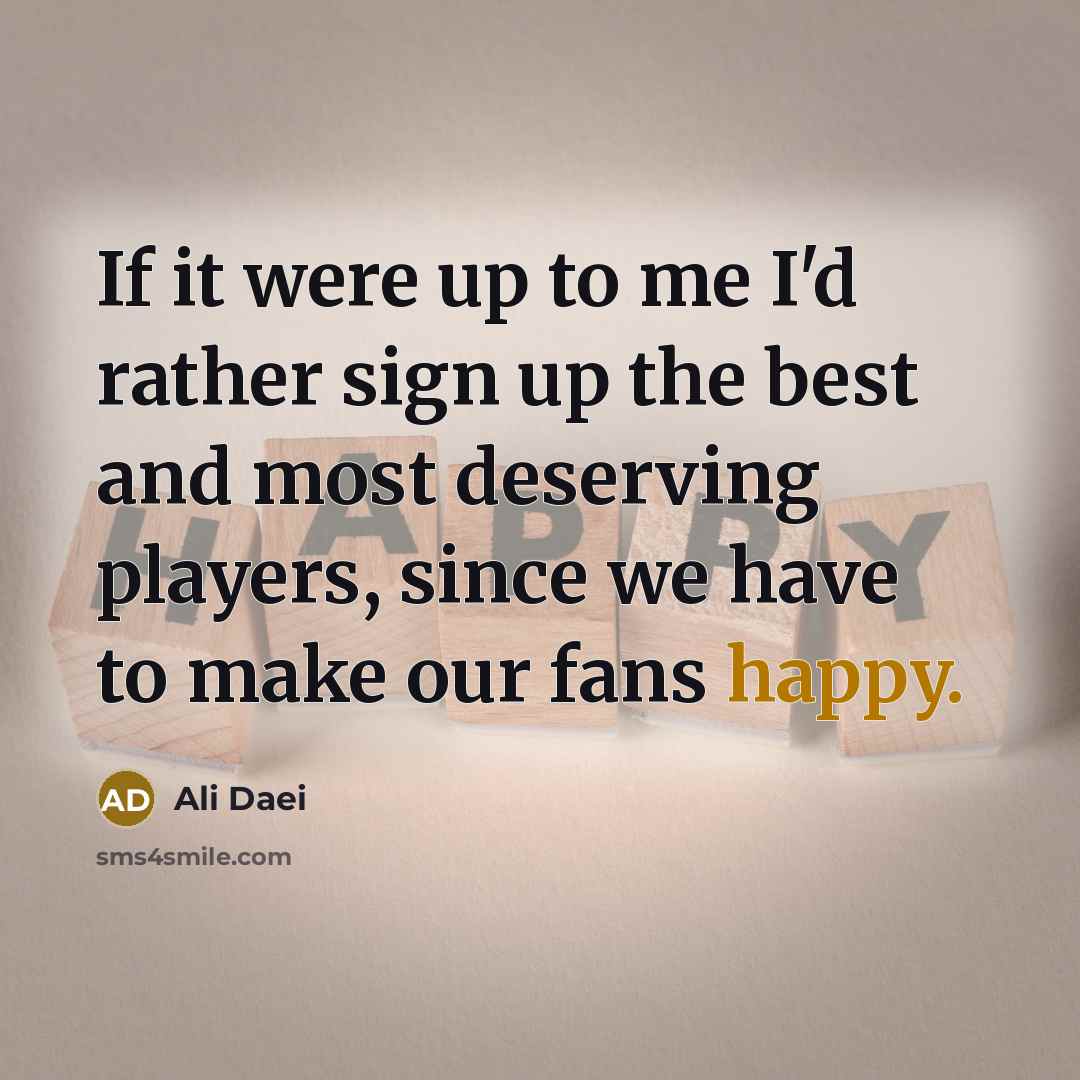 “If it were up to me I'd rather sign up…” quote by Ali Daei