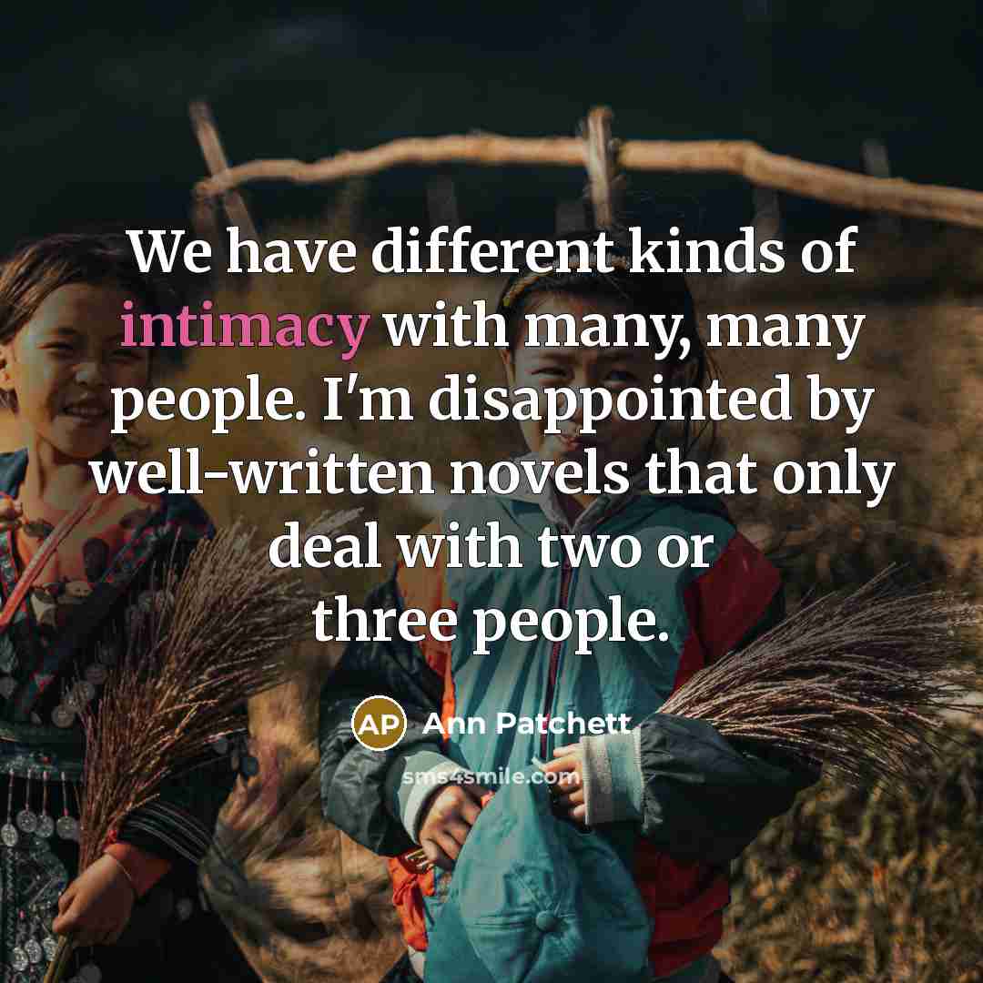 “We have different kinds of intimacy with many, many people.…” quote by Ann Patchett