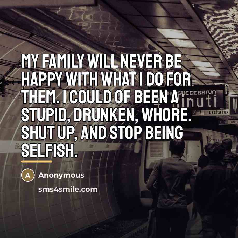 “My family will never be happy with what I do…” quote by Anonymous