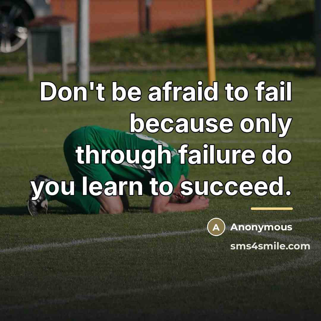 “Don't be afraid to fail because only through failure do…” quote by Anonymous