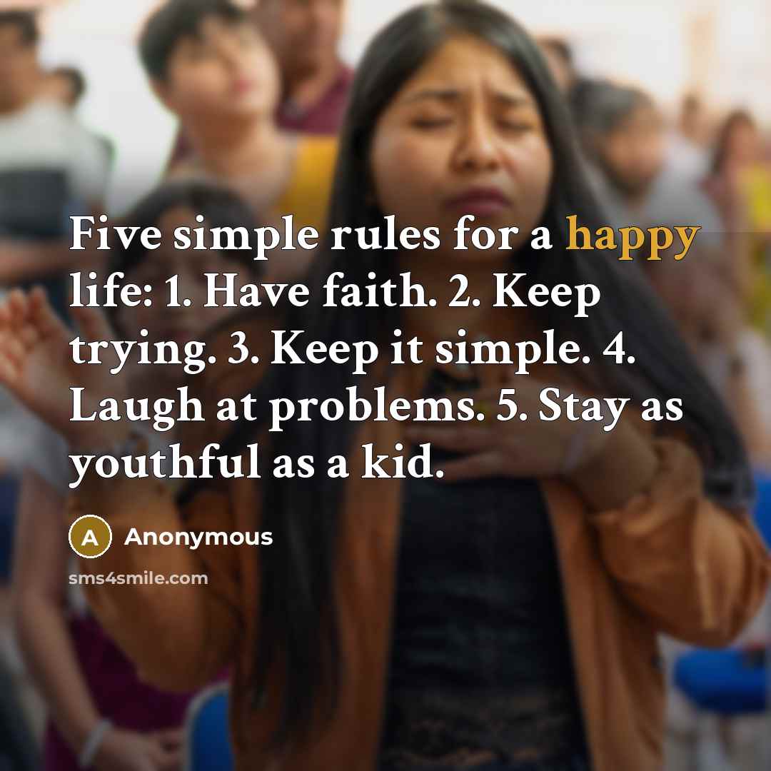 “Five simple rules for a happy life: 1. Have faith.…” quote by Anonymous