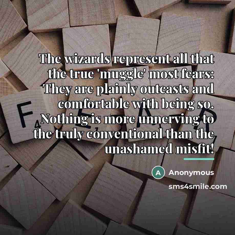 “The wizards represent all that the true 'muggle' most fears:…” quote by Anonymous