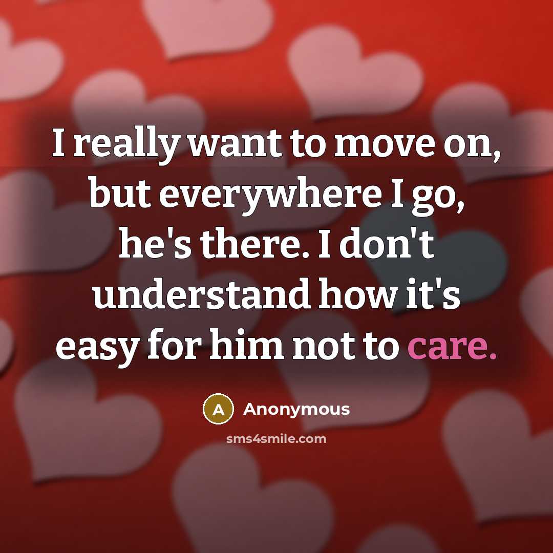“I really want to move on, but everywhere I go,…” quote by Anonymous