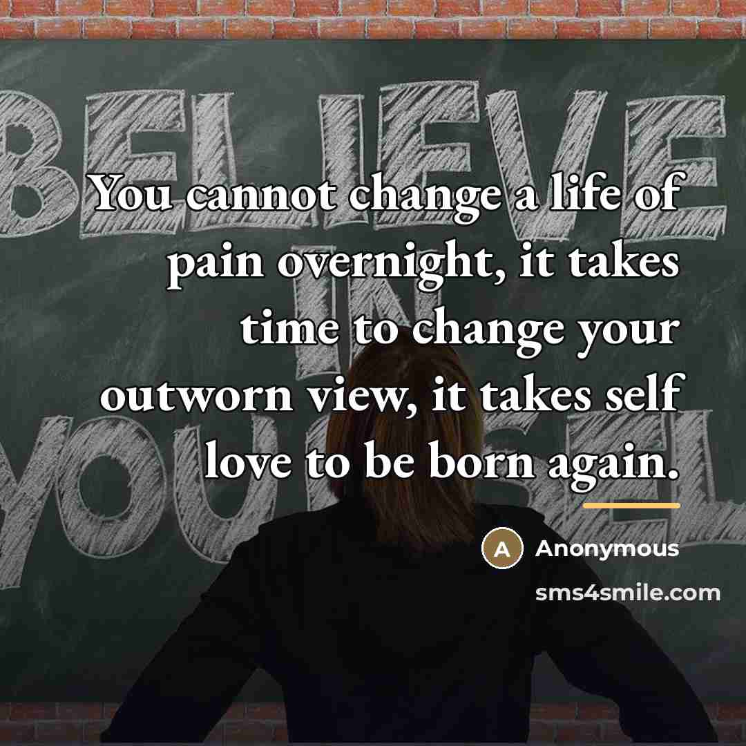 “You cannot change a life of pain overnight, it takes…” quote by Anonymous