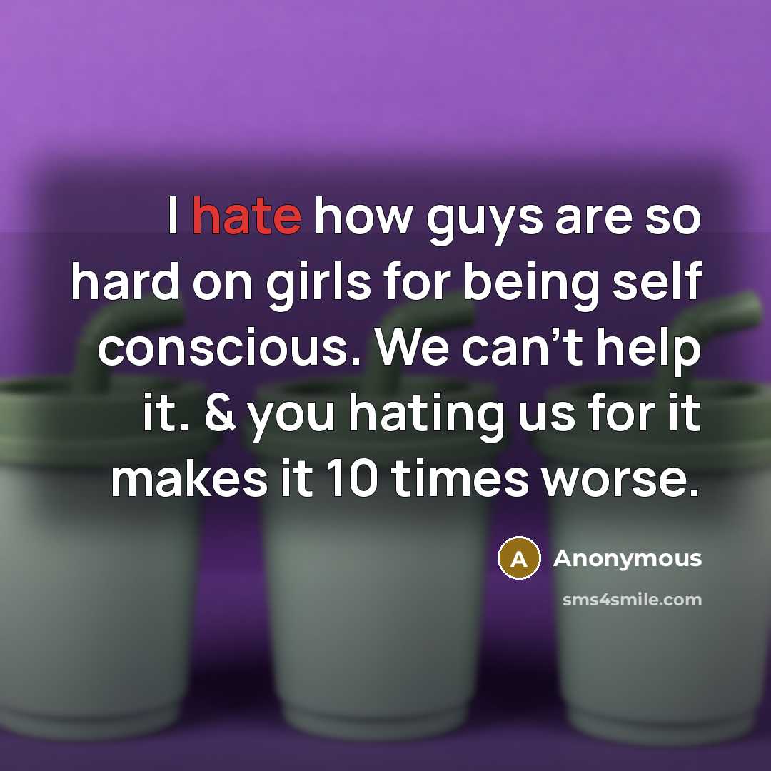 “I hate how guys are so hard on girls for…” quote by Anonymous