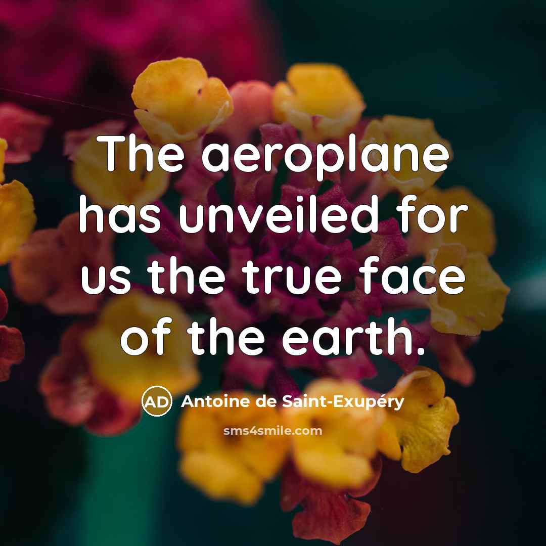 “The aeroplane has unveiled for us the true face of…” quote by Antoine de Saint-Exupery