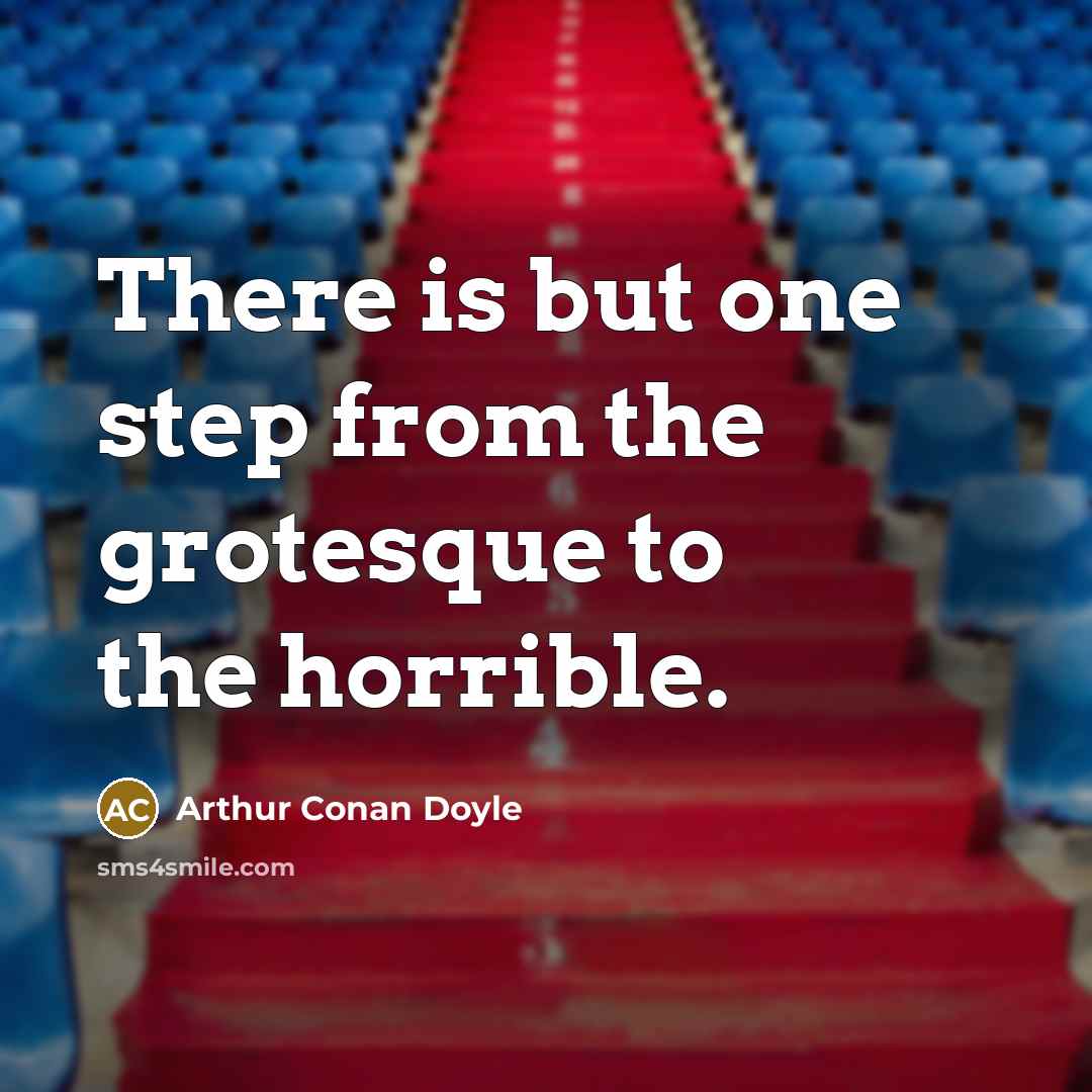 “There is but one step from the grotesque to the…” quote by Arthur Conan Doyle