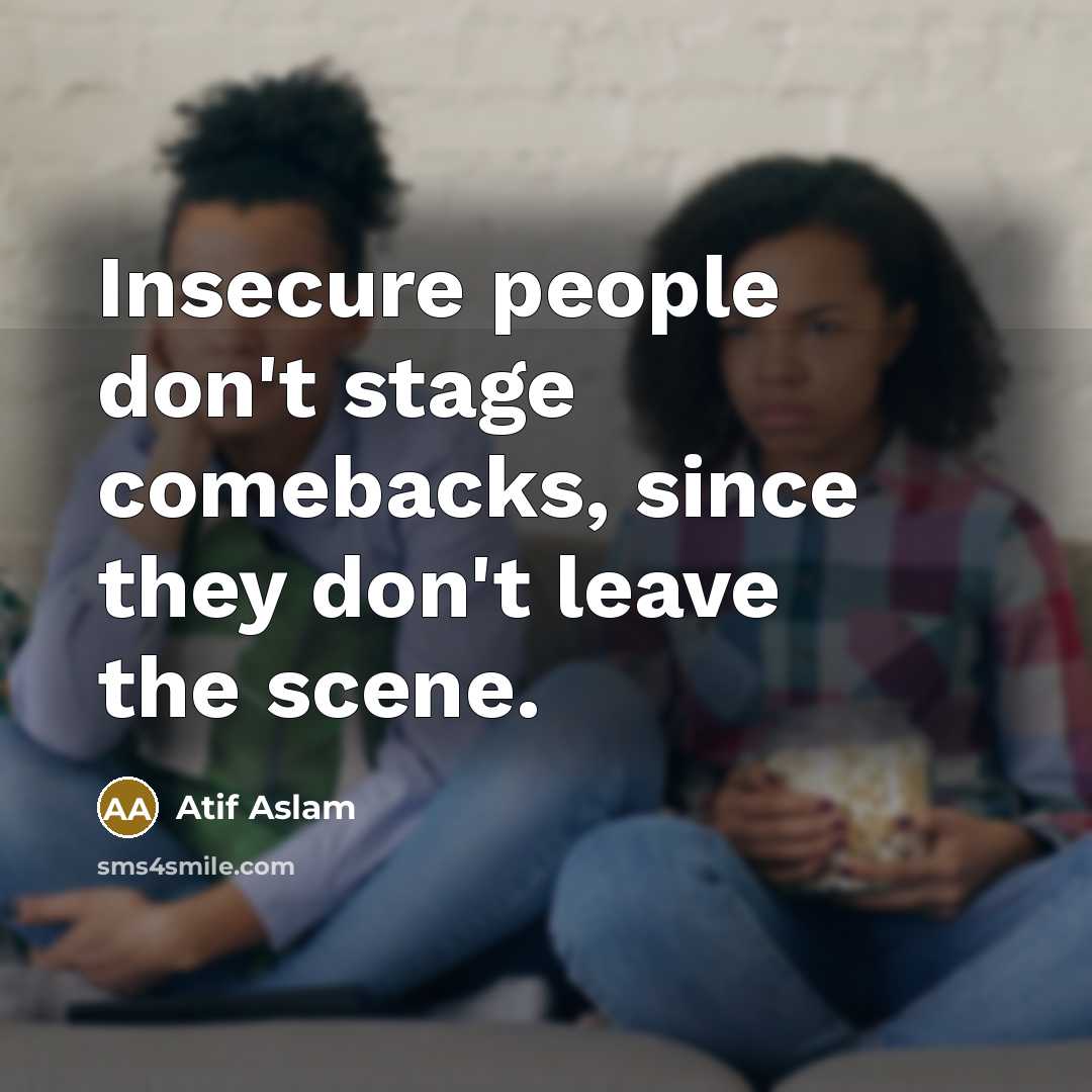 “Insecure people don't stage comebacks, since they don't leave the…” quote by Atif Aslam