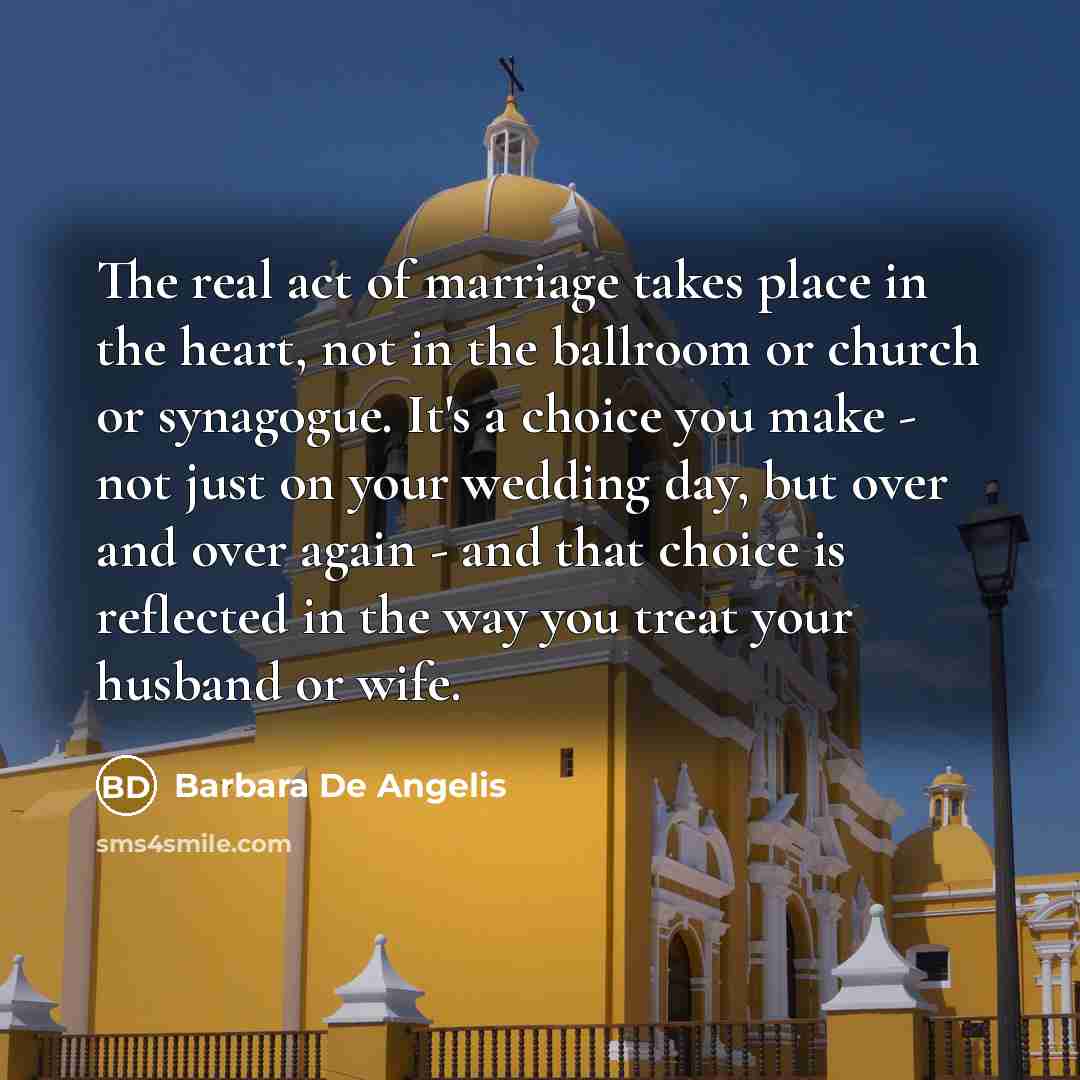 “The real act of marriage takes place in the heart,…” quote by Barbara De Angelis