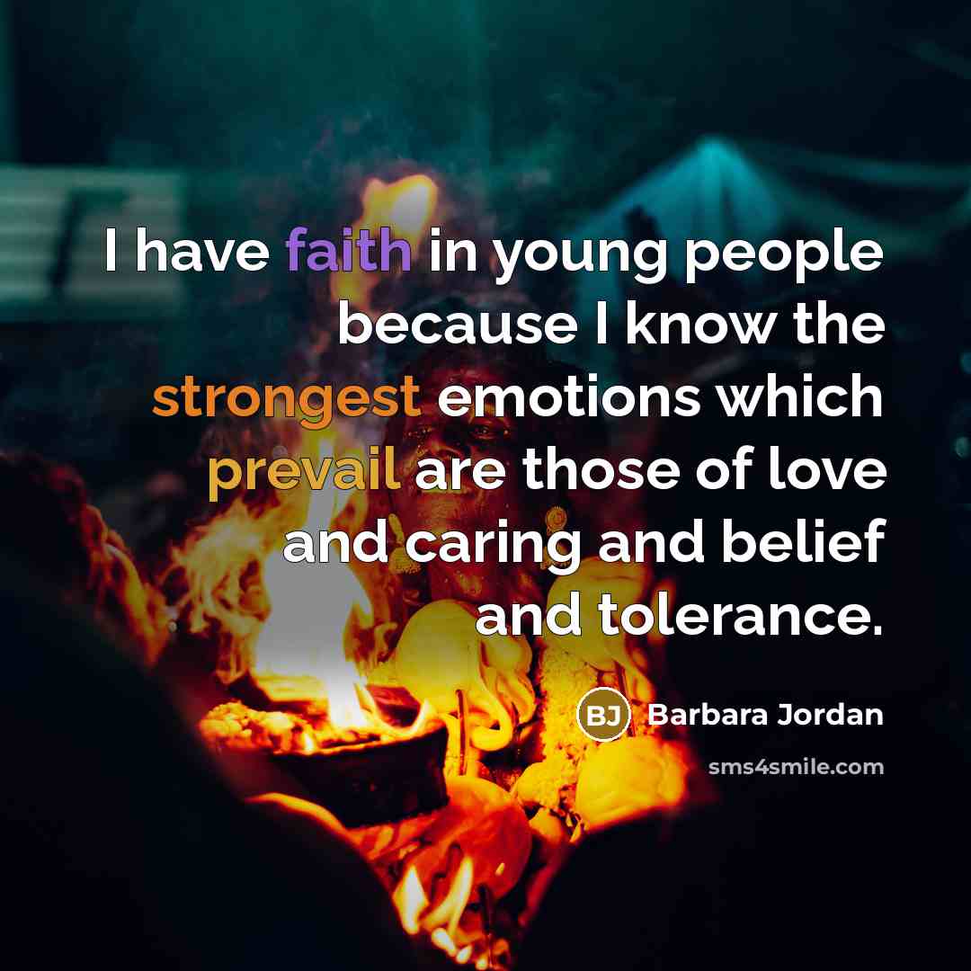 “I have faith in young people because I know the…” quote by Barbara Jordan