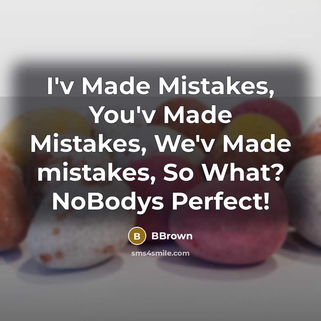 “I'v Made Mistakes, You'v Made Mistakes, We'v Made mistakes, So…” quote by BBrown