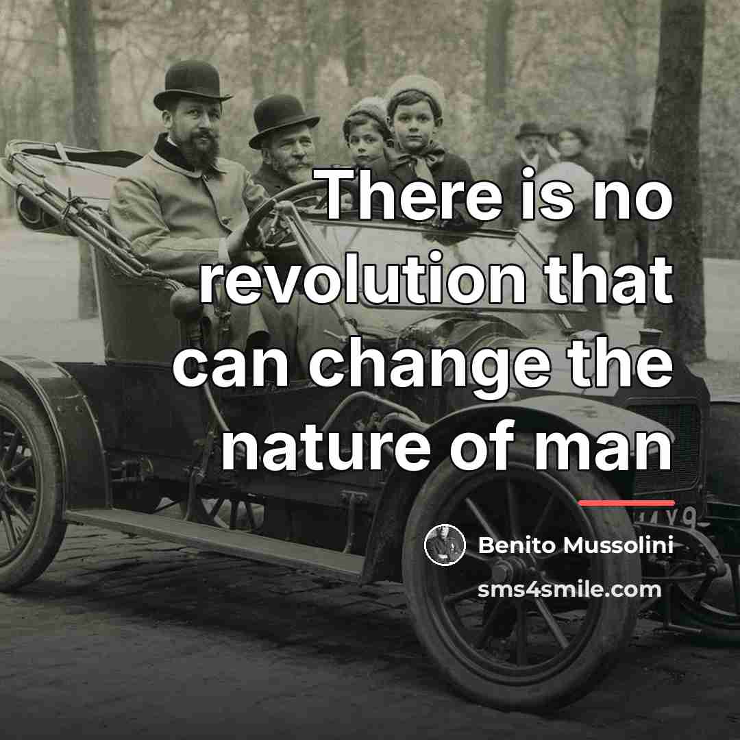 “There is no revolution that can change the nature of…” quote by Benito Mussolini