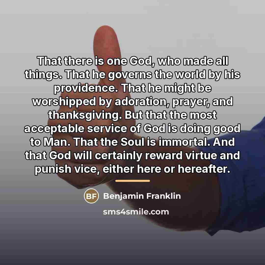 “That there is one God, who made all things. That…” quote by Benjamin Franklin