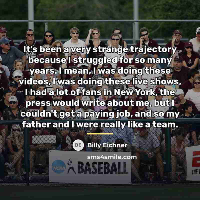 “It's been a very strange trajectory because I struggled for…” quote by Billy Eichner