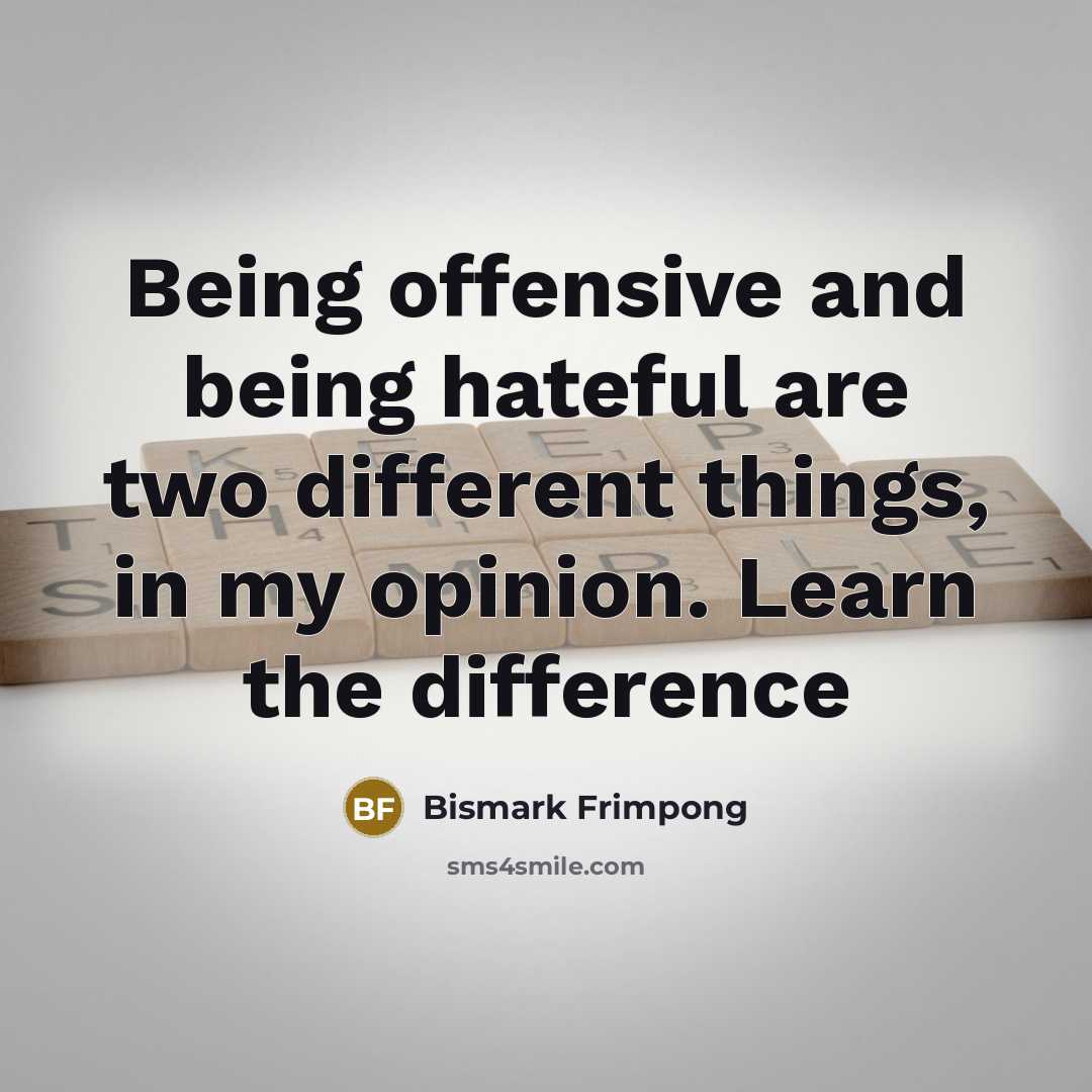 “Being offensive and being hateful are two different things, in…” quote by Bismark Frimpong