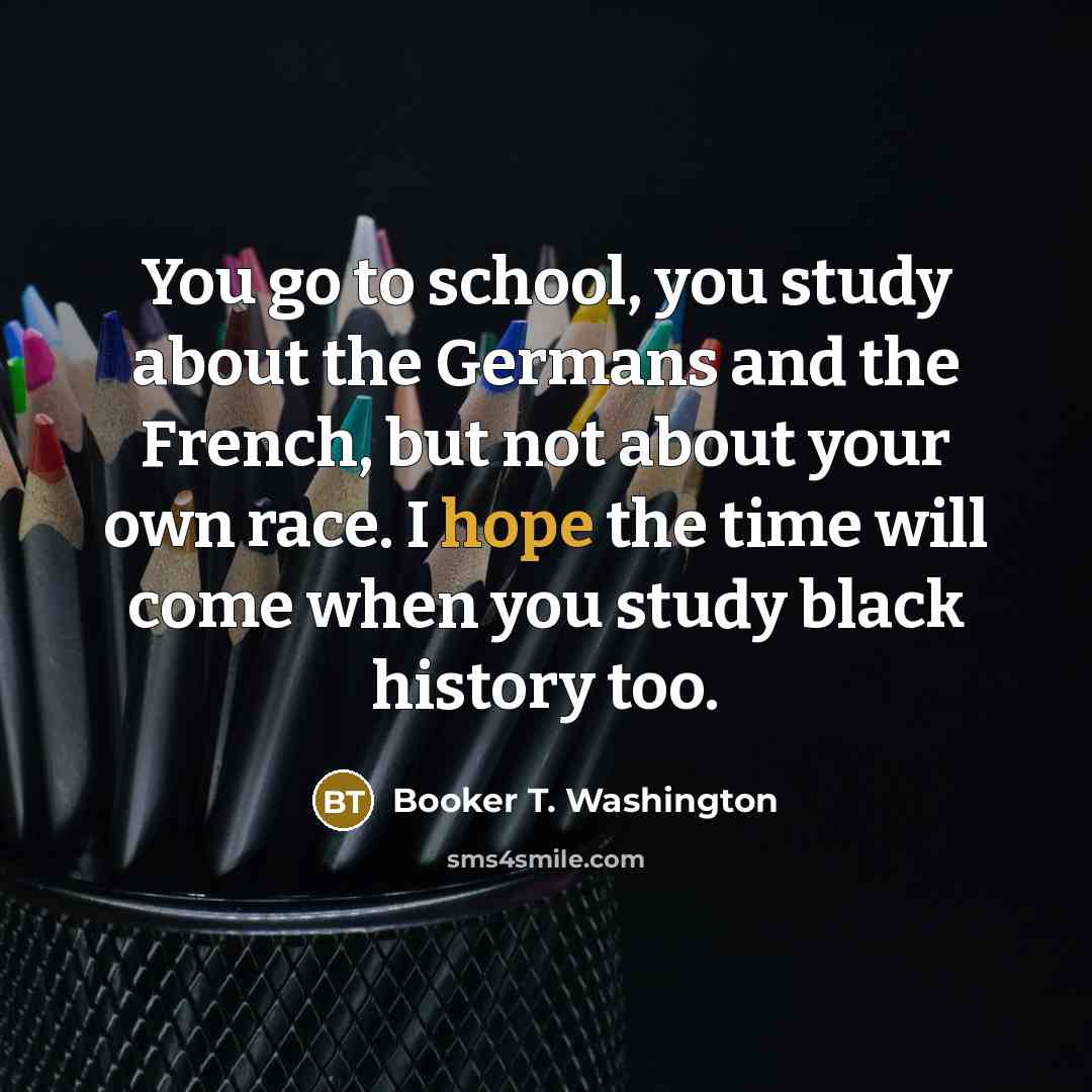 “You go to school, you study about the Germans and…” quote by Booker T. Washington