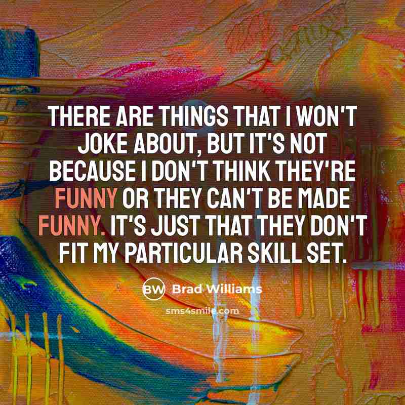 “There are things that I won't joke about, but it's…” quote by Brad Williams