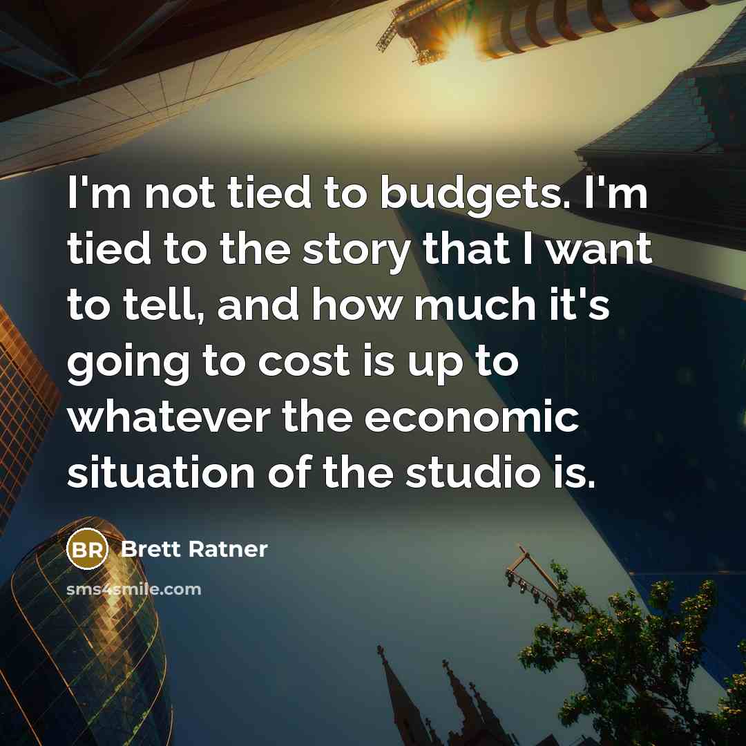 “I'm not tied to budgets. I'm tied to the story…” quote by Brett Ratner