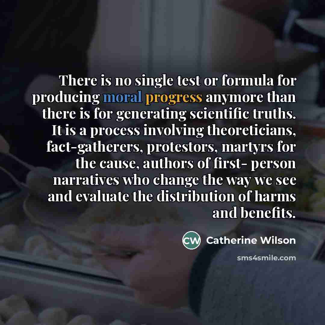 “There is no single test or formula for producing moral…” quote by Catherine Wilson
