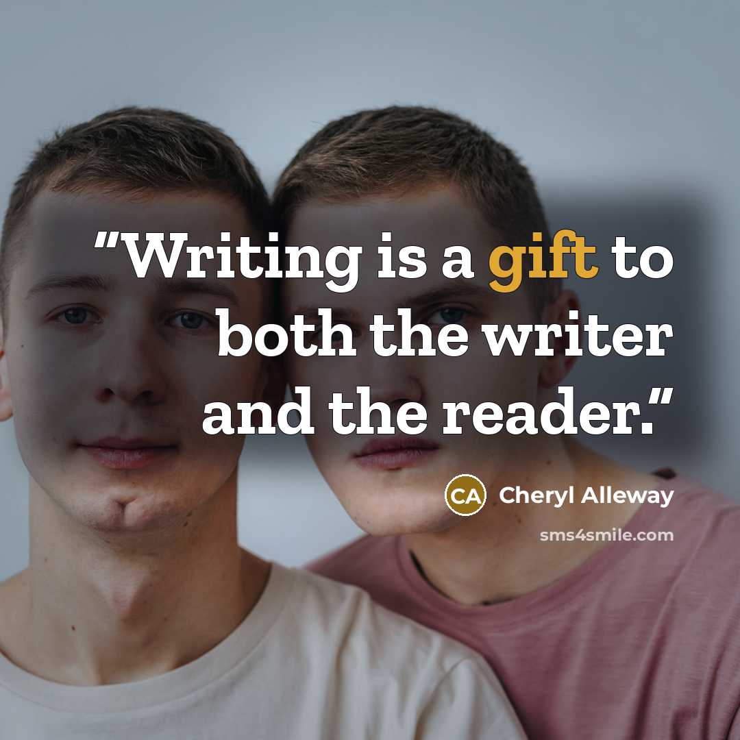 “Writing is a gift to both the writer and the reader.” quote by Cheryl Alleway