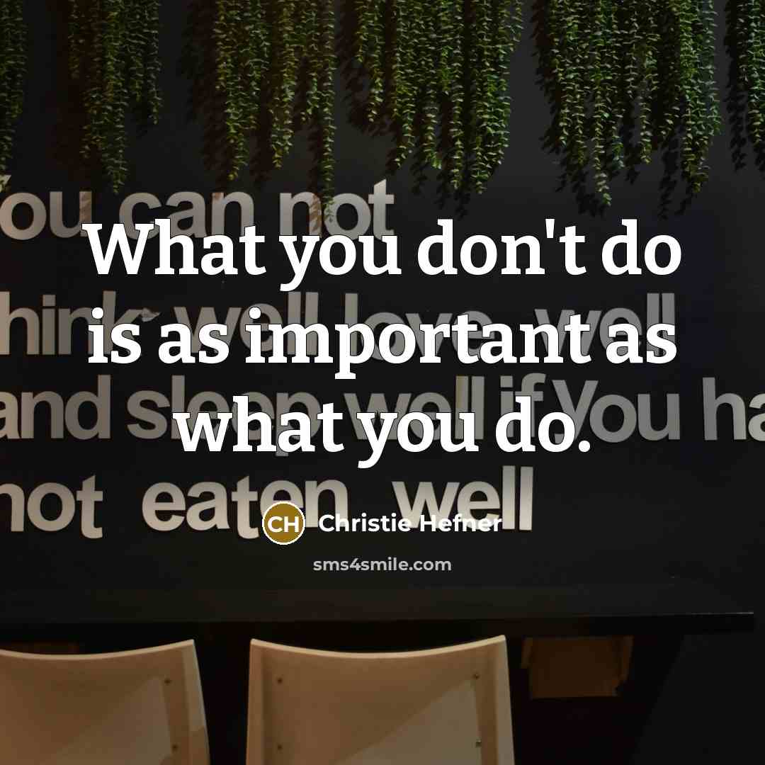“What you don't do is as important as what you…” quote by Christie Hefner