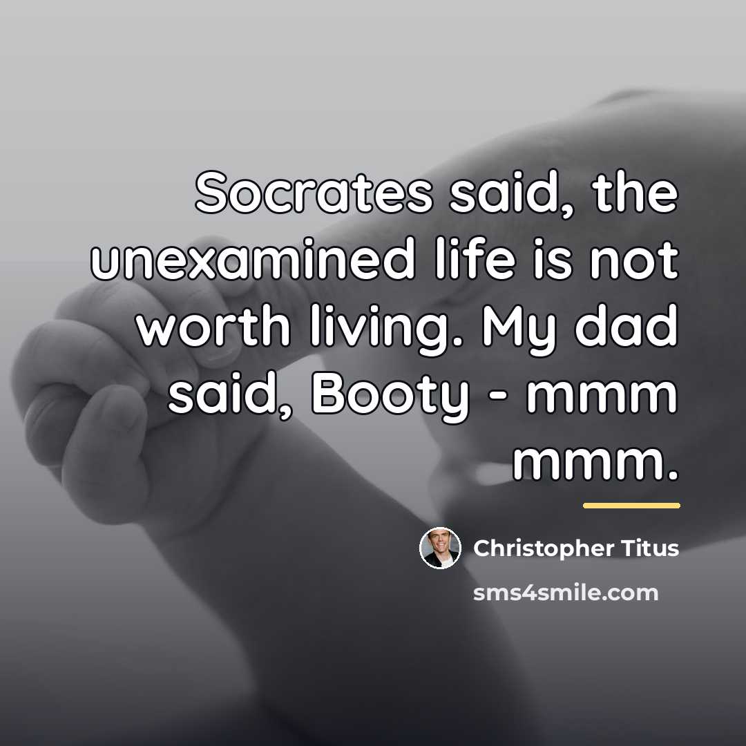 “Socrates said, the unexamined life is not worth living. My…” quote by Christopher Titus