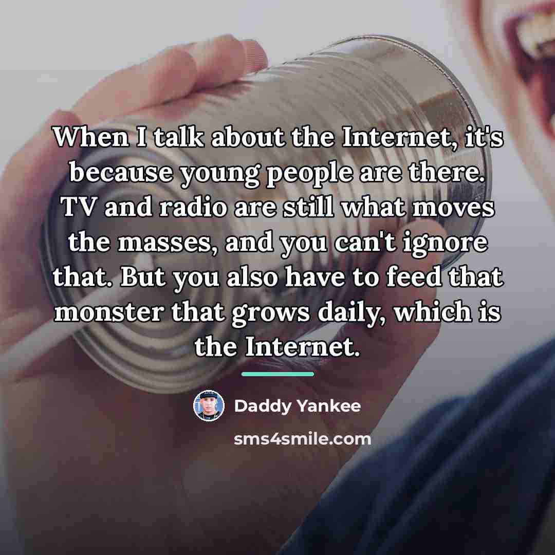 “When I talk about the Internet, it's because young people…” quote by Daddy Yankee