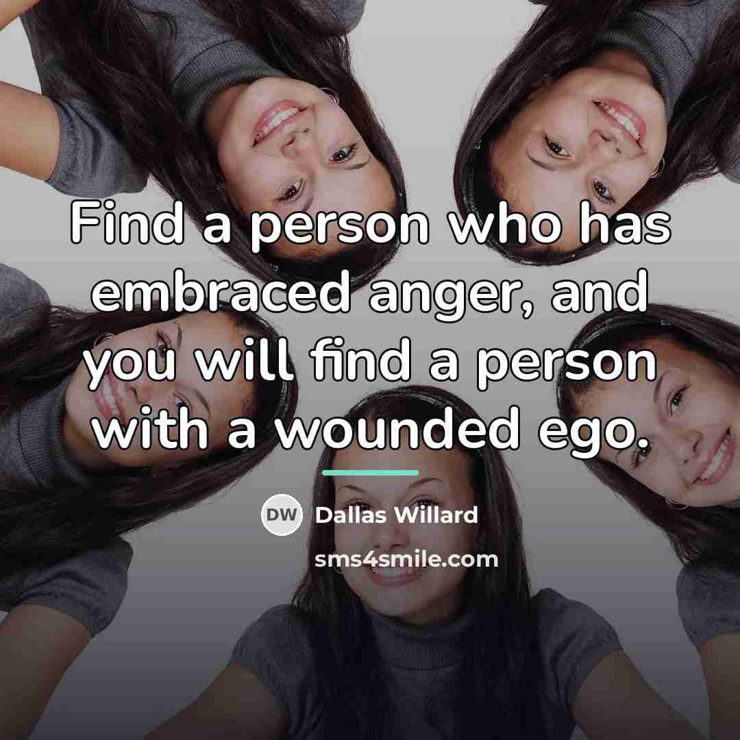 “Find a person who has embraced anger, and you will…” quote by Dallas Willard