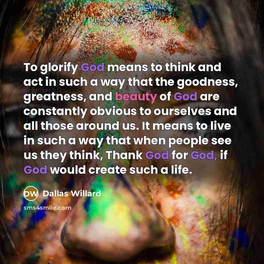 “To glorify God means to think and act in such…” quote by Dallas Willard