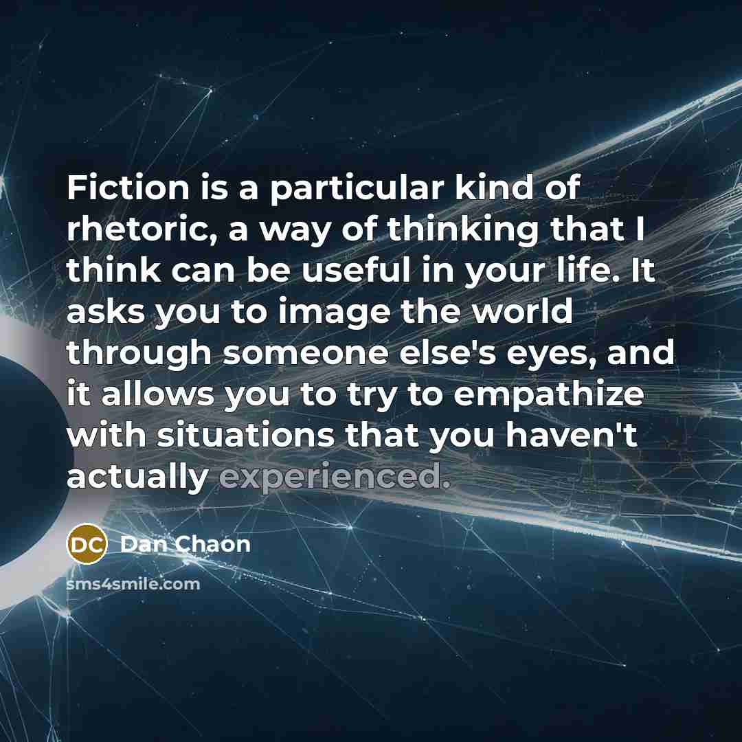 “Fiction is a particular kind of rhetoric, a way of…” quote by Dan Chaon